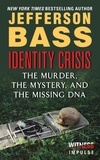Jefferson Bass - Identity Crisis - The Murder, the Mystery, and the Missing DNA.