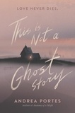 Andrea Portes - This Is Not a Ghost Story.
