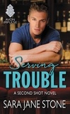 Sara Jane Stone - Serving Trouble - A Second Shot Novel.