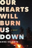Anne Valente - Our Hearts Will Burn Us Down - A Novel.