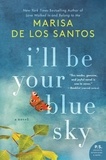 Marisa de los Santos - I'll Be Your Blue Sky - A Novel.