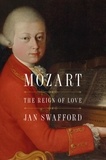 Jan Swafford - Mozart - The Reign of Love.