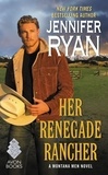 Jennifer Ryan - Her Renegade Rancher - A Montana Men Novel.