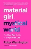 Ruby Warrington - Material Girl, Mystical World - The Now Age Guide to a High-Vibe Life.