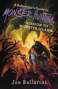 Joe Ballarini - A Babysitter's Guide to Monster Hunting #3: Mission to Monster Island.