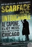 Max Allan Collins et A. Brad Schwartz - Scarface and the Untouchable - Al Capone, Eliot Ness, and the Battle for Chicago.