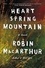 Robin MacArthur - Heart Spring Mountain - A Novel.