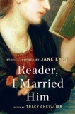 Tracy Chevalier - Reader, I Married Him - Stories Inspired by Jane Eyre.