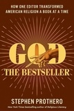 Stephen Prothero - God the Bestseller - How One Editor Transformed American Religion a Book at a Time.
