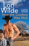 Lori Wilde - Cupid, Texas: How the Cowboy Was Won - A Cupid, Texas Novel.