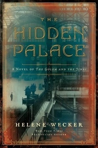 Helene Wecker - The Hidden Palace - A Novel of the Golem and the Jinni.