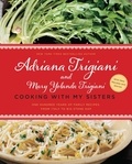 Adriana Trigiani et Mary Yolanda Trigiani - Cooking with My Sisters - One Hundred Years of Family Recipes, from Italy to Big Stone Gap.