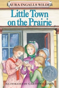 Laura Ingalls Wilder et Garth Williams - Little Town on the Prairie.