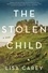Lisa Carey - The Stolen Child - A Novel.