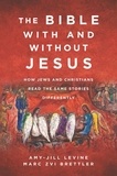 Amy-Jill Levine et Marc Zvi Brettler - The Bible With and Without Jesus - How Jews and Christians Read the Same Stories Differently.