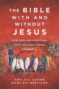 Amy-Jill Levine et Marc Zvi Brettler - The Bible With and Without Jesus - How Jews and Christians Read the Same Stories Differently.