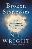 N. T. Wright - Broken Signposts - How Christianity Makes Sense of the World.