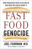 Joël Fuhrman et Robert Phillips - Fast Food Genocide - How Processed Food is Killing Us and What We Can Do About It.