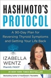 Izabella Wentz - Hashimoto's Protocol - A 90-Day Plan for Reversing Thyroid Symptoms and Getting Your Life Back.