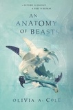 Olivia A. Cole - An Anatomy of Beasts.