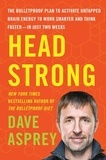 Dave Asprey - Head Strong - The Bulletproof Plan to Activate Untapped Brain Energy to Work Smarter and Think Faster-in Just Two Weeks.