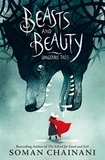 Soman Chainani et Julia Iredale - Beasts and Beauty - Dangerous Tales.
