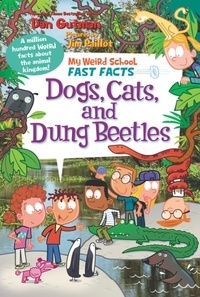 Dan Gutman et Jim Paillot - My Weird School Fast Facts: Dogs, Cats, and Dung Beetles.
