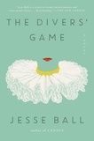 Jesse Ball - The Divers' Game - A Novel.