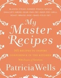 Patricia Wells - My Master Recipes.