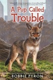 Bobbie Pyron - A Pup Called Trouble.