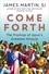 James Martin - Come Forth - The Promise of Jesus's Greatest Miracle.