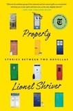 Lionel Shriver - Property: Stories Between Two Novellas.