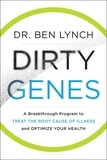 Ben Lynch - Dirty Genes - A Breakthrough Program to Treat the Root Cause of Illness and Optimize Your Health.