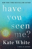 Kate White - Have You Seen Me? - A Novel of Suspense.