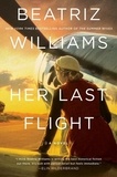 Beatriz Williams - Her Last Flight - A Novel.