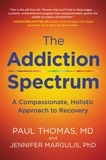 Paul Thomas et Jennifer Margulis - The Addiction Spectrum - A Compassionate, Holistic Approach to Recovery.