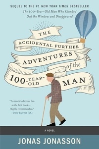 Jonas Jonasson et Rachel Willson-Broyles - The Accidental Further Adventures of the Hundred-Year-Old Man - A Novel.