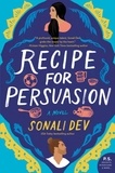 Sonali Dev - Recipe for Persuasion - A Novel.
