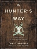Craig Raleigh - The Hunter's Way - A Guide to the Heart and Soul of Hunting.
