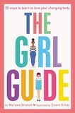 Marawa Ibrahim et Sinem Erkas - The Girl Guide - 50 Ways to Learn to Love Your Changing Body.
