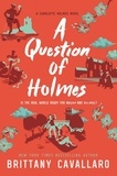 Brittany Cavallaro - A Question of Holmes.