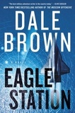 Dale Brown - Eagle Station - A Novel.