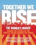  The Women's March Organizers et  Condé Nast - Together We Rise - Behind the Scenes at the Protest Heard Around the World.