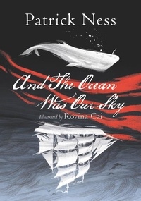 Patrick Ness et Rovina Cai - And The Ocean Was Our Sky.