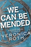 Veronica Roth - We Can Be Mended - A Divergent Story.