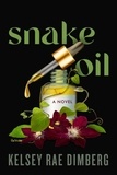 Kelsey Rae Dimberg - Snake Oil - A Novel.