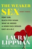 Laura Lippman - The Weaker Sex - Pony Girl, Black-Eyed Susan, What He Needed, A Good Fuck Spoiled, Easy as A-B-C.