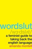 Amanda Montell - Wordslut - A Feminist Guide to Taking Back the English Language.