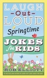 Rob Elliott - Laugh-Out-Loud Springtime Jokes for Kids.