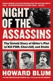 Howard Blum - Night of the Assassins - The Untold Story of Hitler's Plot to Kill FDR, Churchill, and Stalin.